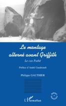 Couverture du livre « Le montage alterné avant Griffith ; le cas Pathé » de Philippe Gauthier aux éditions Editions L'harmattan