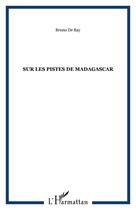 Couverture du livre « Sur les pistes de madagascar » de Bruno De Bay aux éditions Editions L'harmattan