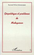 Couverture du livre « Géopolitique et problèmes de madagascar » de Raymond William Rabemananjara aux éditions Editions L'harmattan