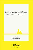 Couverture du livre « L'expertise psycholégale ; enjeux, réalités et nouvelles perspectives » de Sid Abdellaoui aux éditions Editions L'harmattan