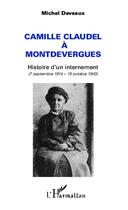 Couverture du livre « Camille Claudel à Montdevergues ; histoire d'un internement (7 septembre 1914 - 19 octobre 1943) » de Michel Deveaux aux éditions L'harmattan