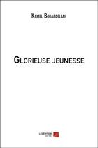 Couverture du livre « Glorieuse jeunesse » de Kamel Bouabdellah aux éditions Editions Du Net