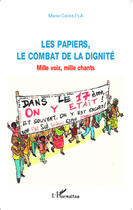 Couverture du livre « Les papiers, le combat de la dignité : Mille voix, mille chants » de Marie-Cécile Plà aux éditions Editions L'harmattan