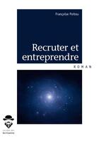 Couverture du livre « Recruter et entreprendre » de Francoise Poitou aux éditions Societe Des Ecrivains