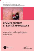 Couverture du livre « Femmes, enfants et santé à Madagascar ; approches anthropologiques comparées » de  aux éditions L'harmattan