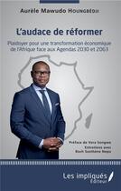 Couverture du livre « L'audace de reformer ; plaidoyer pour une transformation économique de l'Afrique face aux agendas 2030 et 2063 » de Aurelle Houngbedji Mawudo aux éditions Les Impliques