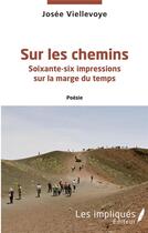 Couverture du livre « Sur les chemins : soixante-six impressions sur la marge du temps » de Josee Viellevoye aux éditions L'harmattan