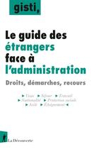 Couverture du livre « Guide des étrangers face à l'administration : droits, démarches, recours » de  aux éditions La Decouverte