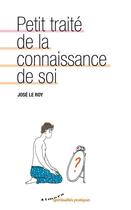 Couverture du livre « Petit traité de la connaissance de soi » de José Le Roy aux éditions Almora