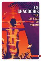 Couverture du livre « Sur les eaux du volcan » de Bob Shacochis aux éditions Gallmeister