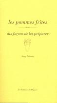 Couverture du livre « La frite, dix façons de la préparer » de Suzy Palatin aux éditions Epure