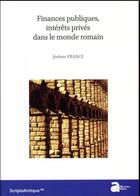 Couverture du livre « Finances publiques, intérêts privés dans le monde romain » de Jerome France aux éditions Ausonius