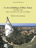 Couverture du livre « Le site néolithique d'Abou Tamsa (cyrénaïque, Libye) ; apport à la préhistoire du Nord Tamsa » de Elodie Faucamberge aux éditions Riveneuve