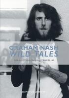 Couverture du livre « Wild tales ; a rock & roll life » de Graham Nash aux éditions Le Mot Et Le Reste