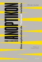 Couverture du livre « Anopticon ; voyage dans l'internet invisible » de Olivier Auber aux éditions Fyp