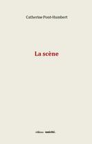 Couverture du livre « La scène » de Catherine Pont-Humbert aux éditions Unicite