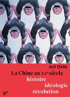 Couverture du livre « La Chine au XXe siècle. histoire, idéologie, révolution » de Arif Dirlik aux éditions Pu De Vincennes