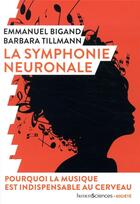 Couverture du livre « La symphonie neuronale ; pourquoi la musique est indispensable au cerveau » de Emmanuel Bigand et Barbara Tillmann aux éditions Humensciences