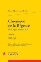 Couverture du livre « Chronique de la Régence et du règne de Louis XV t.1 ; 1718-1726 » de Edmond-Jean-Francois Barbier aux éditions Classiques Garnier