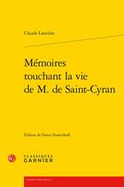 Couverture du livre « Mémoires touchant la vie de M. de Saint-Cyran » de Claude Lancelot aux éditions Classiques Garnier