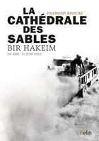 Couverture du livre « La cathédrale des sables, Bir Hakeim (26mai-11juin 1942) » de Francois Broche aux éditions Belin