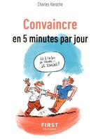 Couverture du livre « Convaincre en 5 mn par jour » de Charles Haroche aux éditions First