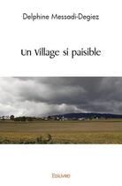 Couverture du livre « Un village si paisible » de Messadi-Degiez D. aux éditions Edilivre