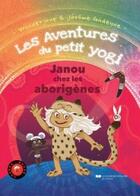 Couverture du livre « Les aventures du petit yogi Tome 2 : Janou chez les aborigènes » de Wonderjane et Jerome Gadeyne aux éditions Courrier Du Livre