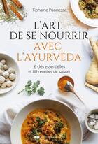 Couverture du livre « L'art de se nourrir avec l'ayurveda » de Paonessa Tiphaine aux éditions Courrier Du Livre