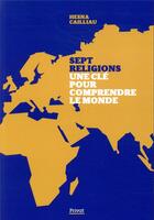 Couverture du livre « Sept religions, une clé pour comprendre le monde » de Hesna Cailliau aux éditions Privat