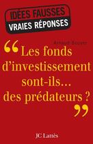 Couverture du livre « Les fonds d'investissement sont-ils... des prédateurs ? » de Arnaud Bouyer aux éditions Lattes