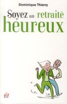 Couverture du livre « Soyez un retraité heureux » de Dominique Thierry aux éditions Esf