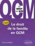 Couverture du livre « Le droit de la famille en QCM (3e édition) » de Patricia Vannier aux éditions Ellipses