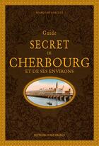Couverture du livre « Guide secret de Cherbourg et de ses environs » de Francoise Surcouf aux éditions Ouest France