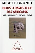 Couverture du livre « Nous sommes tous des africains » de Michel Brunet aux éditions Odile Jacob