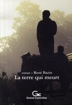 Couverture du livre « La terre qui meurt » de Rene Bazin aux éditions Grand Caractere