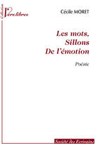 Couverture du livre « Les Mots, Sillons De L'Emotion » de Cecile Moret aux éditions Societe Des Ecrivains