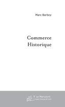 Couverture du livre « Commerce historique » de Marc Barbey aux éditions Le Manuscrit