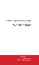 Couverture du livre « Menus plaisirs » de Laborderie-Cavada F. aux éditions Editions Le Manuscrit