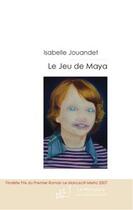 Couverture du livre « Le jeu de maya » de Jouandet-I aux éditions Editions Le Manuscrit