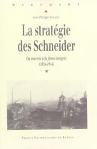 Couverture du livre « La Stratégie des Schneider : Du marché à la firme intégrée (1836-1914) » de Jean-Philippe Passaqui aux éditions Pu De Rennes