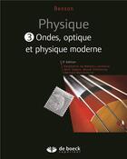 Couverture du livre « Physique Tome 3 ; ondes optiques et physique moderne manuel + solutionnaire numer » de Harris Benson aux éditions De Boeck Superieur
