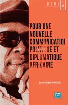 Couverture du livre « Pour une nouvelle communication politique et diplomatique africaine » de Leon-Michel Ilunga K. aux éditions Eme Editions