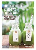 Couverture du livre « Jus, smoothies et en-cas gourmands pour booster votre santé » de Marita Karlson aux éditions Rustica