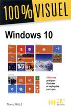 Couverture du livre « 100 % visuel ; windows 10 » de Thierry Mille aux éditions Ma