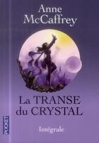 Couverture du livre « La transe du crystal ; intégrale » de Anne Mccaffrey aux éditions 12-21