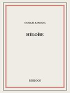 Couverture du livre « Héloïse » de Charles Barbara aux éditions Bibebook