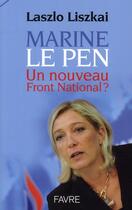 Couverture du livre « Marine le Pen ; un nouveau Front national ? » de Laszlo Liszkai aux éditions Favre