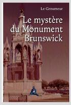 Couverture du livre « Le mystere du monument brunswick » de Le Groumeur aux éditions Slatkine