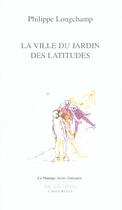 Couverture du livre « La ville du jardin des latitudes » de Philippe Longchamp aux éditions L'idee Bleue